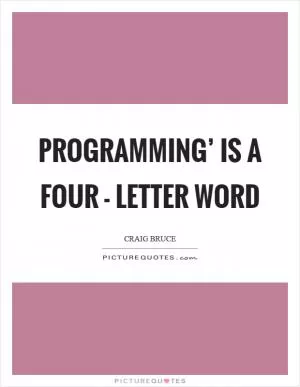 Programming’ is a four - letter word Picture Quote #1