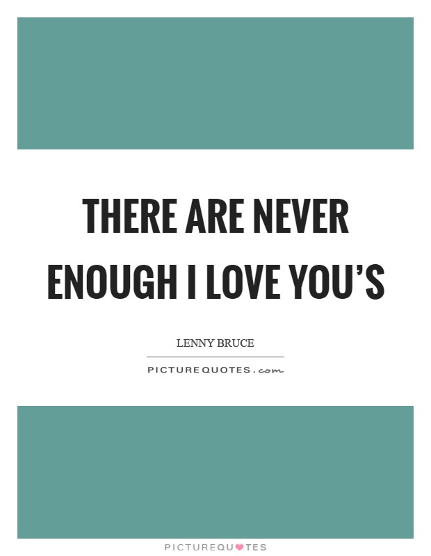 There are never enough I Love You's Picture Quote #1