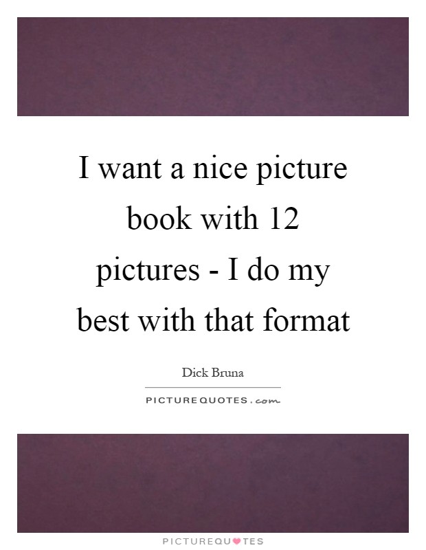 I want a nice picture book with 12 pictures - I do my best with that format Picture Quote #1