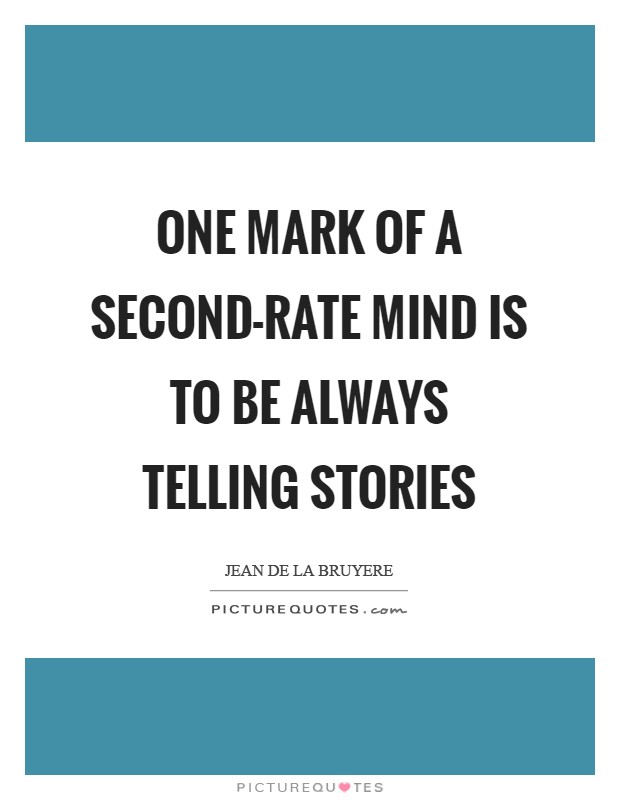 One mark of a second-rate mind is to be always telling stories Picture Quote #1