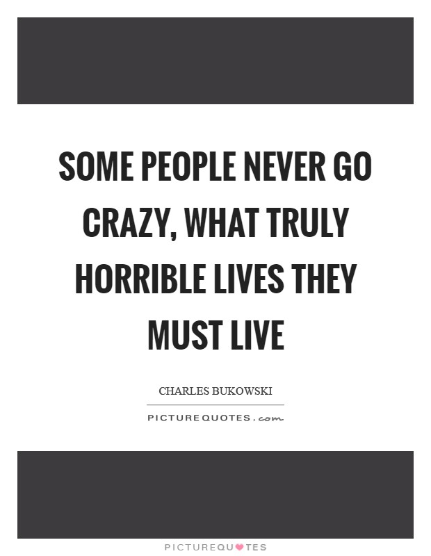 Some people never go crazy, What truly horrible lives they must live Picture Quote #1
