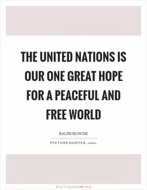 The United Nations is our one great hope for a peaceful and free world Picture Quote #1