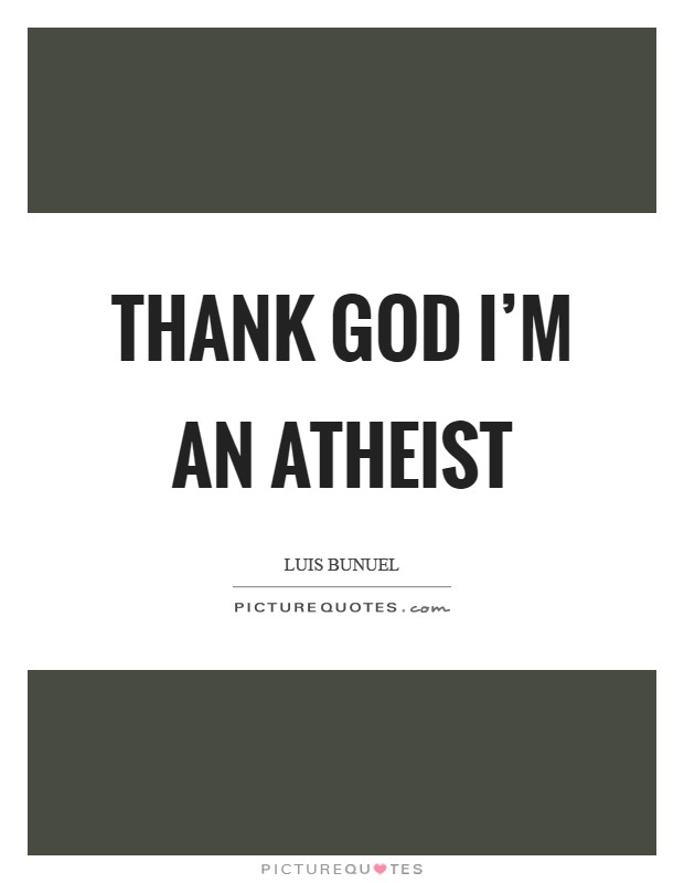 Thank God I'm an atheist Picture Quote #1
