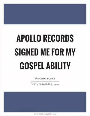 Apollo Records signed me for my gospel ability Picture Quote #1