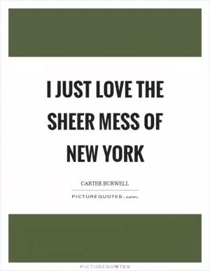 I just love the sheer mess of New York Picture Quote #1