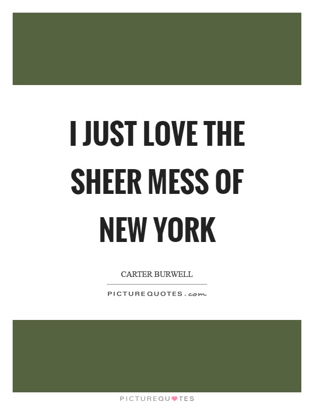 I just love the sheer mess of New York Picture Quote #1