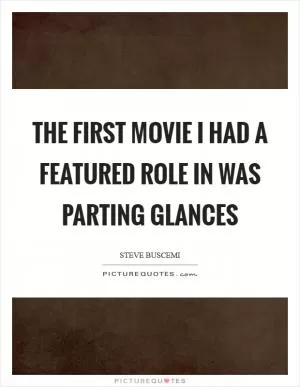 The first movie I had a featured role in was Parting Glances Picture Quote #1