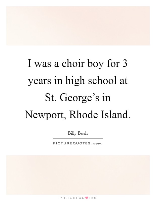I was a choir boy for 3 years in high school at St. George's in Newport, Rhode Island Picture Quote #1