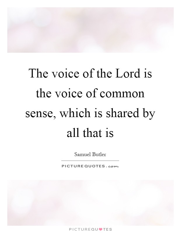 The voice of the Lord is the voice of common sense, which is shared by all that is Picture Quote #1