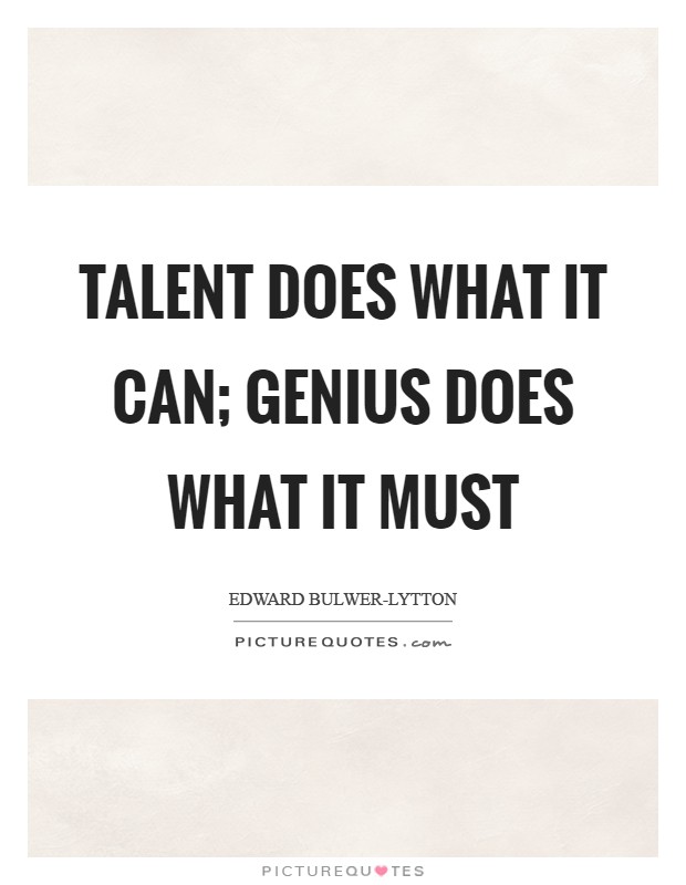 Talent does what it can; genius does what it must Picture Quote #1