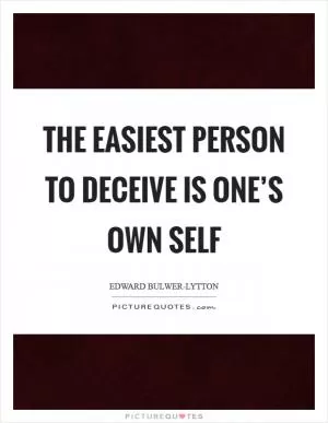 The easiest person to deceive is one’s own self Picture Quote #1