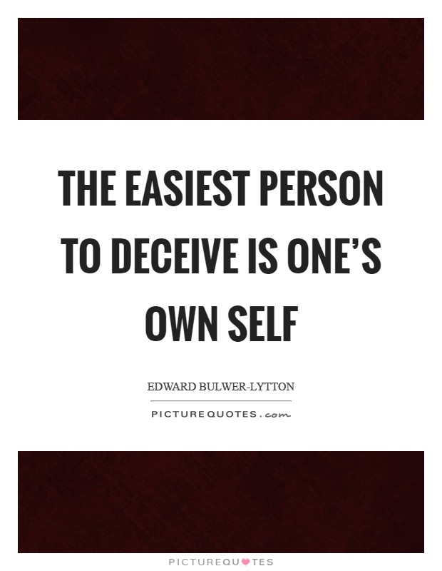 The easiest person to deceive is one's own self Picture Quote #1
