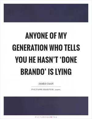 Anyone of my generation who tells you he hasn’t ‘done Brando’ is lying Picture Quote #1