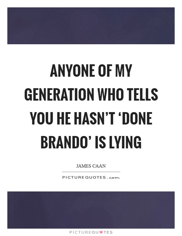 Anyone of my generation who tells you he hasn't ‘done Brando' is lying Picture Quote #1