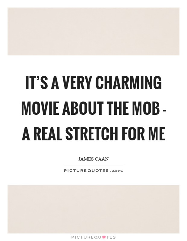 It's a very charming movie about the mob - a real stretch for me Picture Quote #1