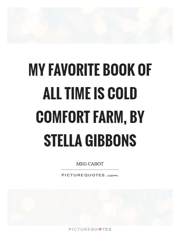 My favorite book of all time is Cold Comfort Farm, by Stella Gibbons Picture Quote #1