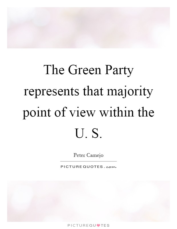 The Green Party represents that majority point of view within the U. S Picture Quote #1