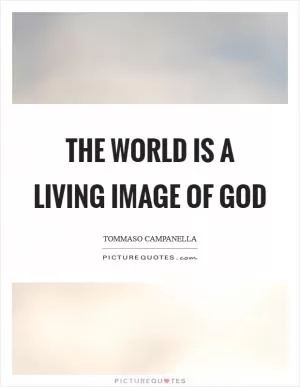 The world is a living image of God Picture Quote #1