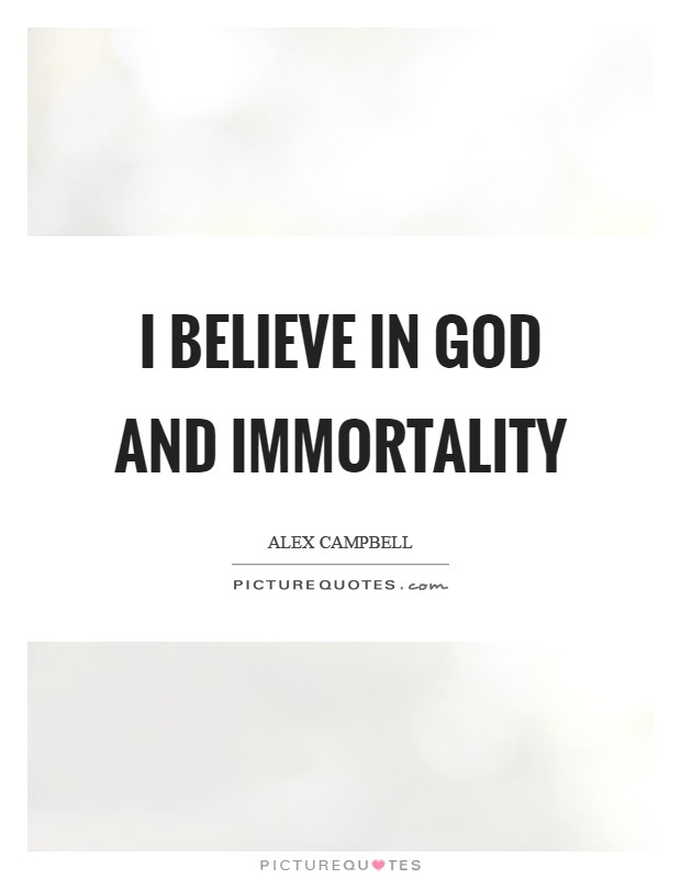 I believe in God and immortality Picture Quote #1
