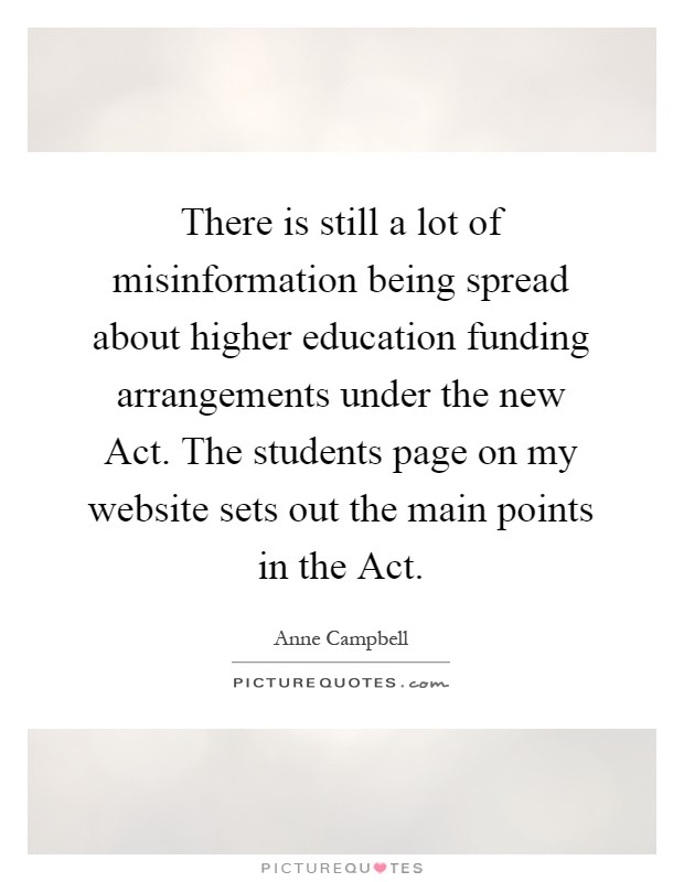 There is still a lot of misinformation being spread about higher education funding arrangements under the new Act. The students page on my website sets out the main points in the Act Picture Quote #1