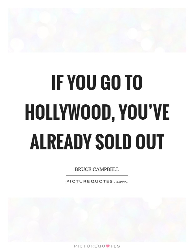 If you go to Hollywood, you've already sold out Picture Quote #1