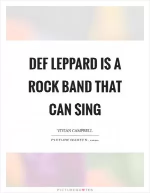Def Leppard is a rock band that can sing Picture Quote #1
