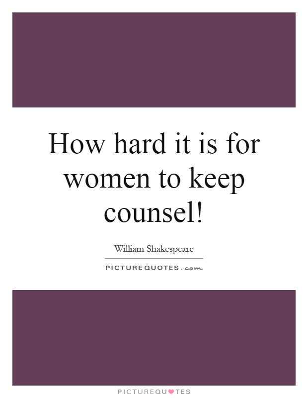 How hard it is for women to keep counsel! Picture Quote #1