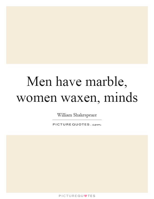 Men have marble, women waxen, minds Picture Quote #1