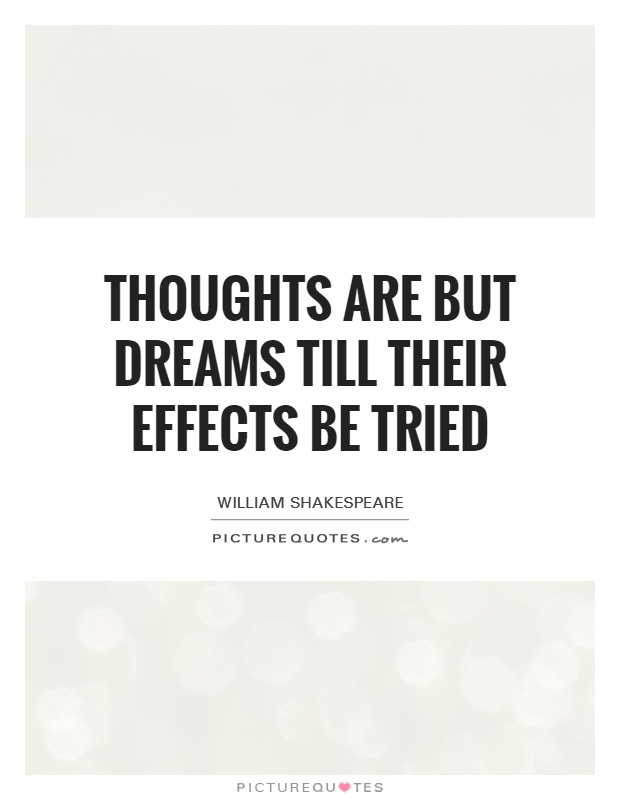 Thoughts are but dreams till their effects be tried Picture Quote #1