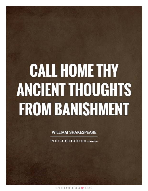 Call home thy ancient thoughts from banishment Picture Quote #1