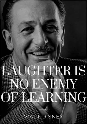 Laughter is no enemy of learning Picture Quote #1