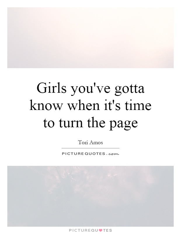 Girls you've gotta know when it's time to turn the page Picture Quote #1