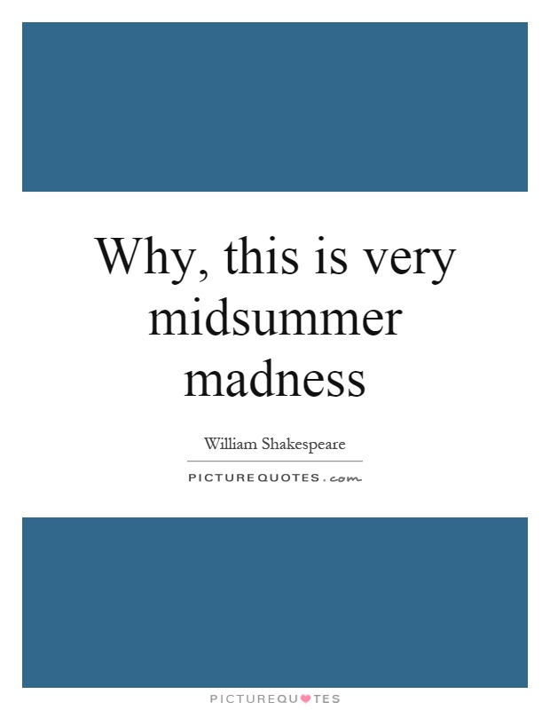 Why, this is very midsummer madness Picture Quote #1