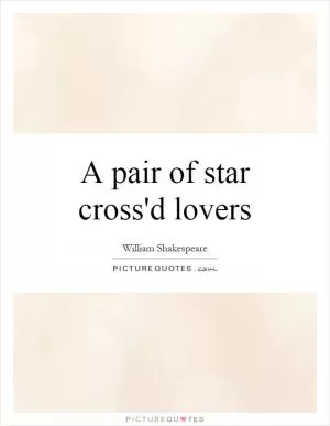 A pair of star cross'd lovers Picture Quote #1