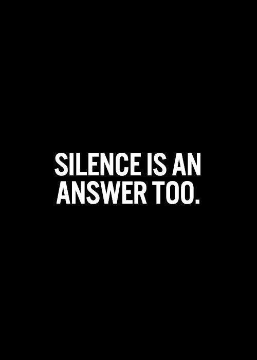 Silence is an answer too Picture Quote #1