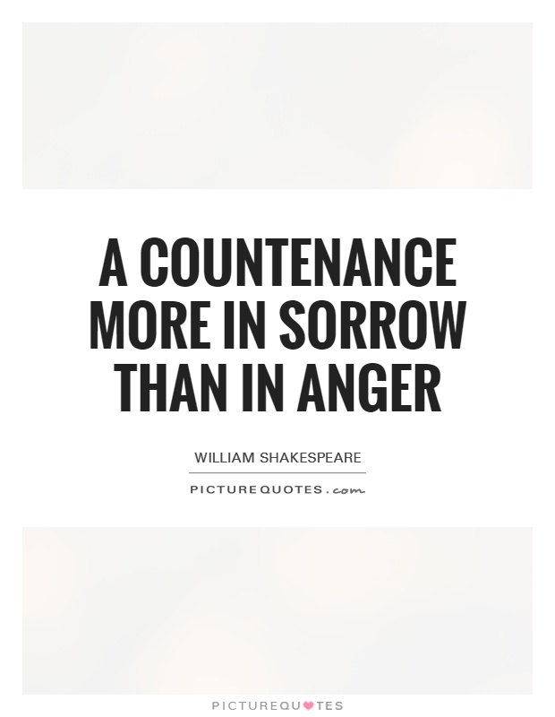 A countenance more in sorrow than in anger Picture Quote #1