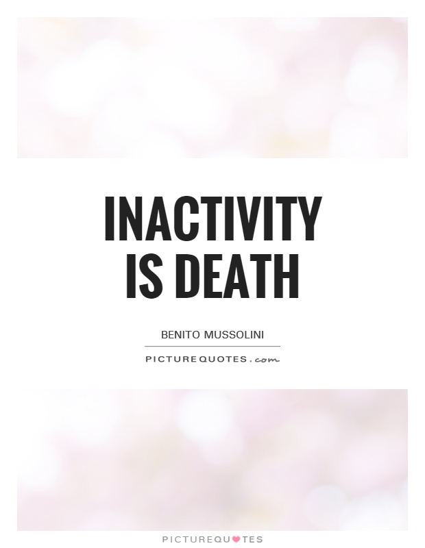 Inactivity is death Picture Quote #1