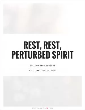Rest, rest, perturbed spirit Picture Quote #1