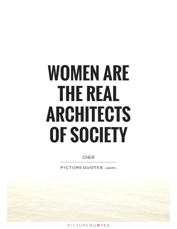 Women are the real architects of society Picture Quote #1