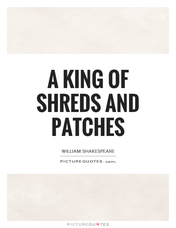 A king of shreds and patches Picture Quote #1