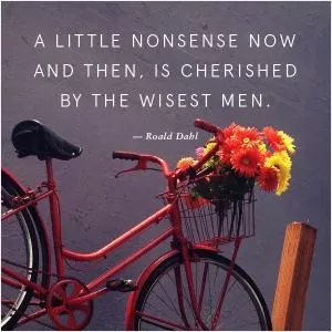 A little nonsense now and then is cherished by the wisest men Picture Quote #1