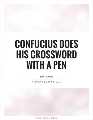 Confucius does his crossword with a pen Picture Quote #1