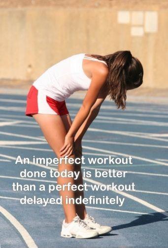 An imperfect workout done today is better than a perfect workout delayed indefinitely Picture Quote #1