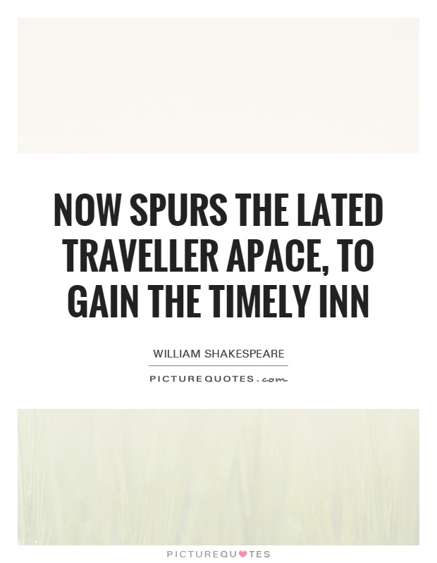 Now spurs the lated traveller apace, to gain the timely inn Picture Quote #1