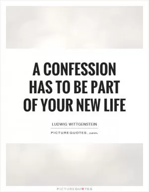 A confession has to be part of your new life Picture Quote #1