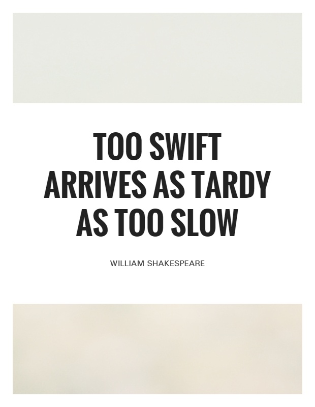 Too swift arrives as tardy as too slow Picture Quote #1