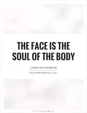 The face is the soul of the body Picture Quote #1