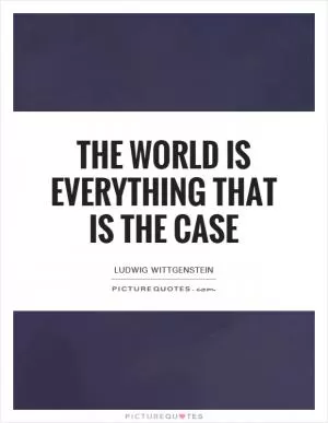 The world is everything that is the case Picture Quote #1