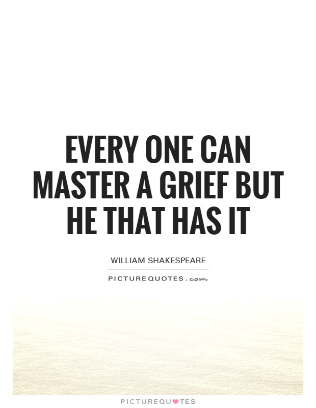 Every one can master a grief but he that has it Picture Quote #1