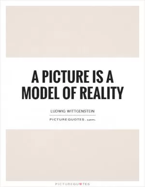 A picture is a model of reality Picture Quote #1